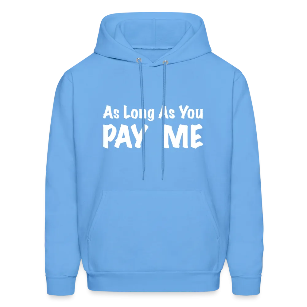 As Long As You Pay Me Hoodie