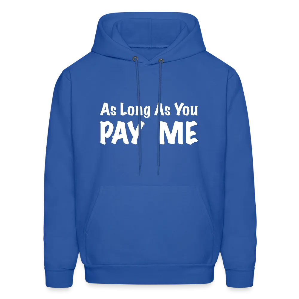 As Long As You Pay Me Hoodie