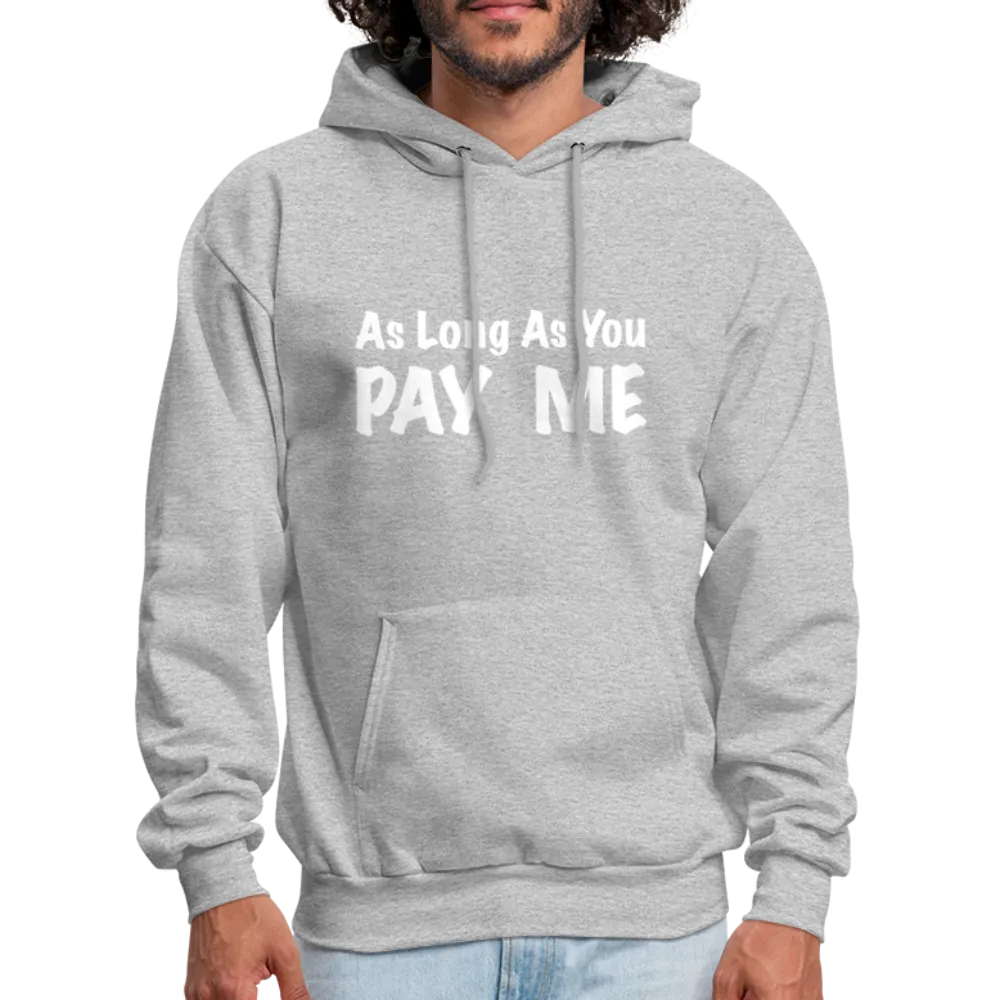 As Long As You Pay Me Hoodie