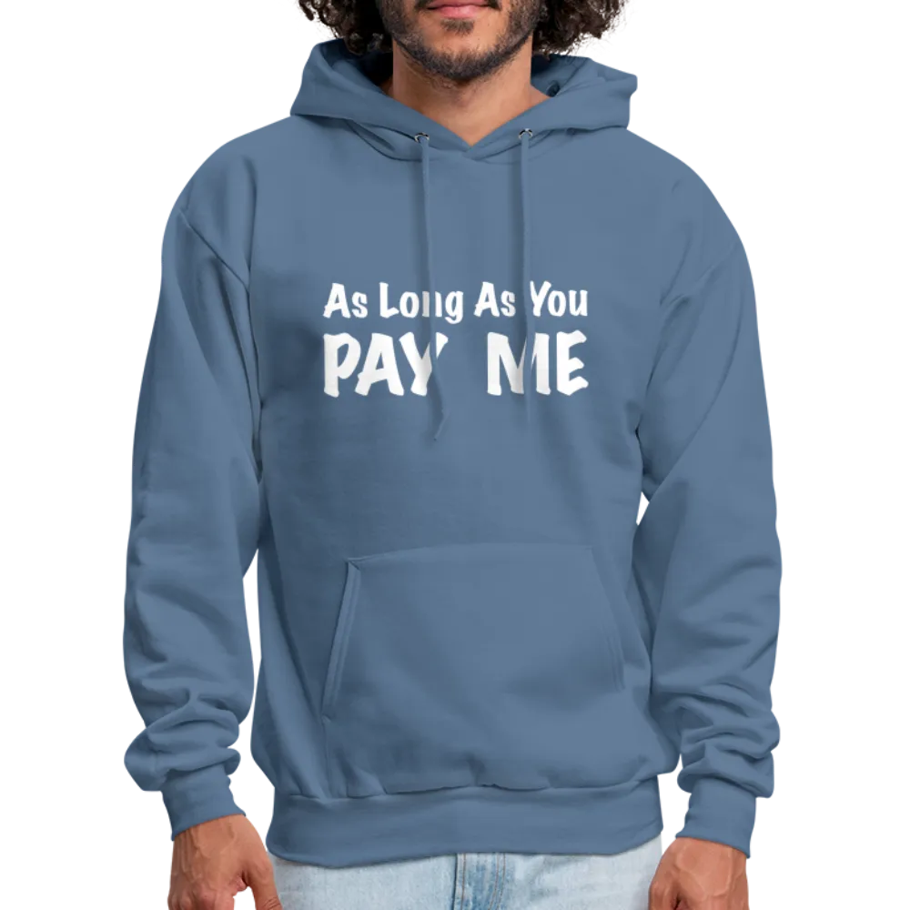 As Long As You Pay Me Hoodie