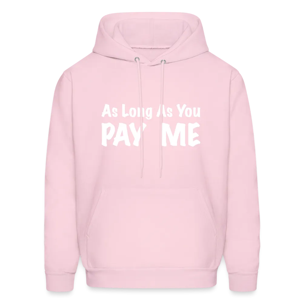 As Long As You Pay Me Hoodie