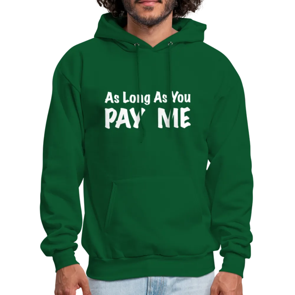 As Long As You Pay Me Hoodie