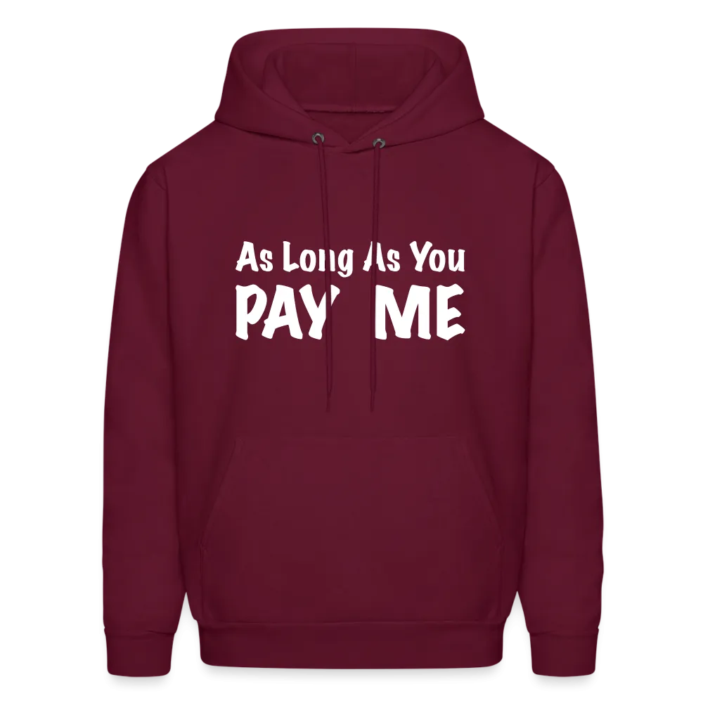 As Long As You Pay Me Hoodie