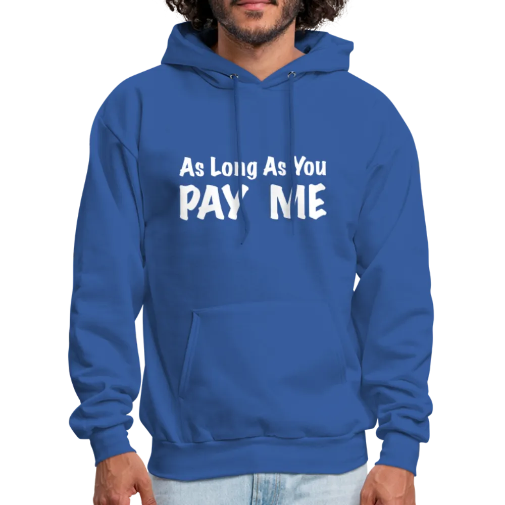 As Long As You Pay Me Hoodie