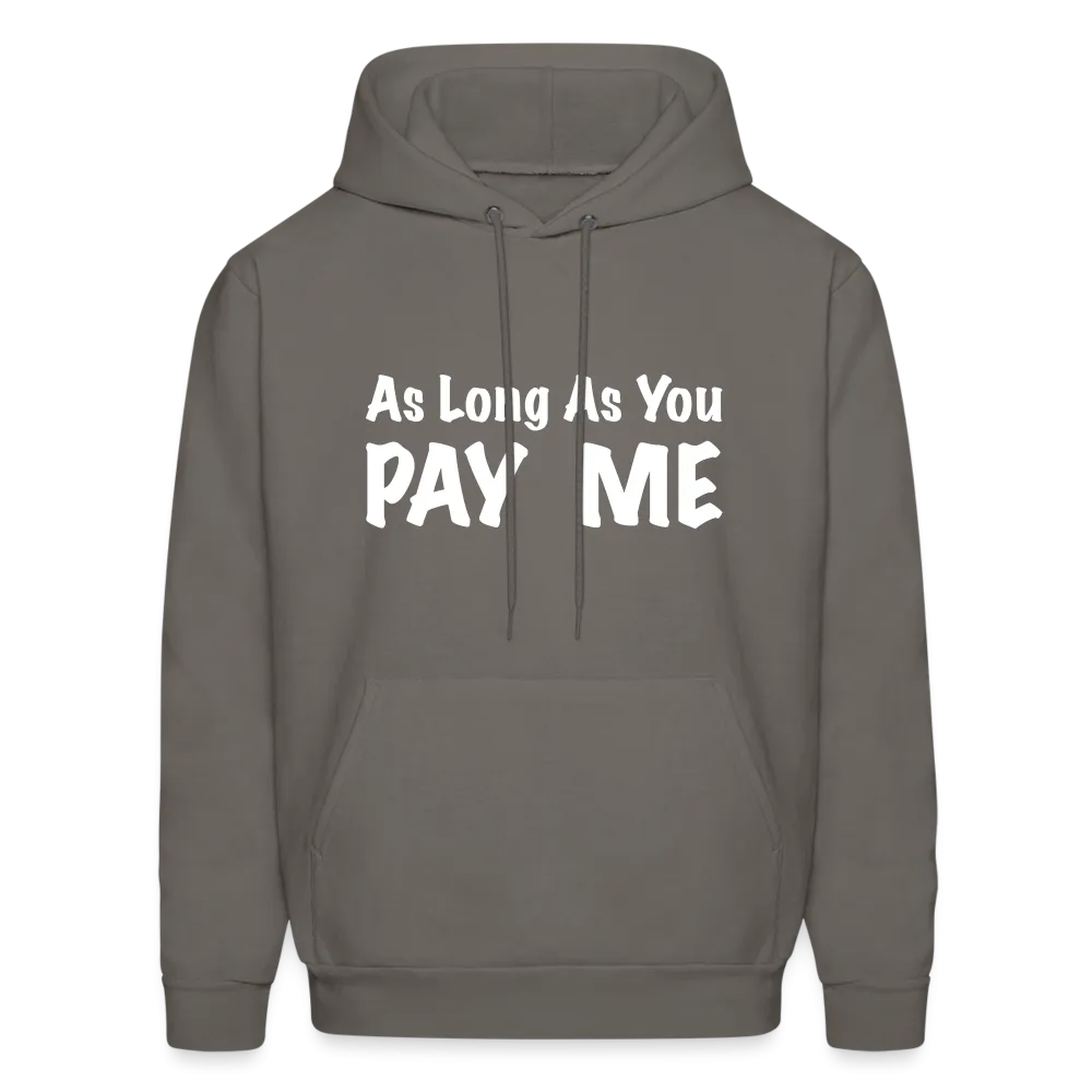 As Long As You Pay Me Hoodie