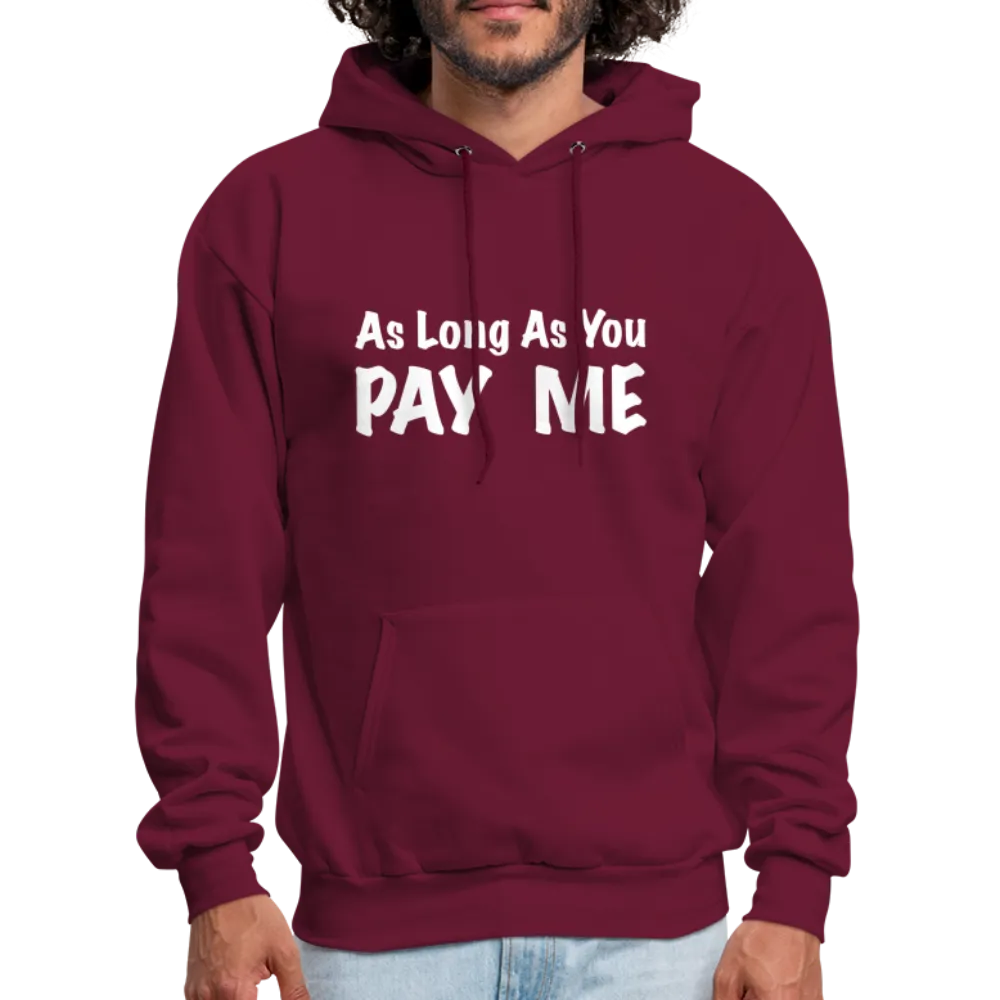 As Long As You Pay Me Hoodie