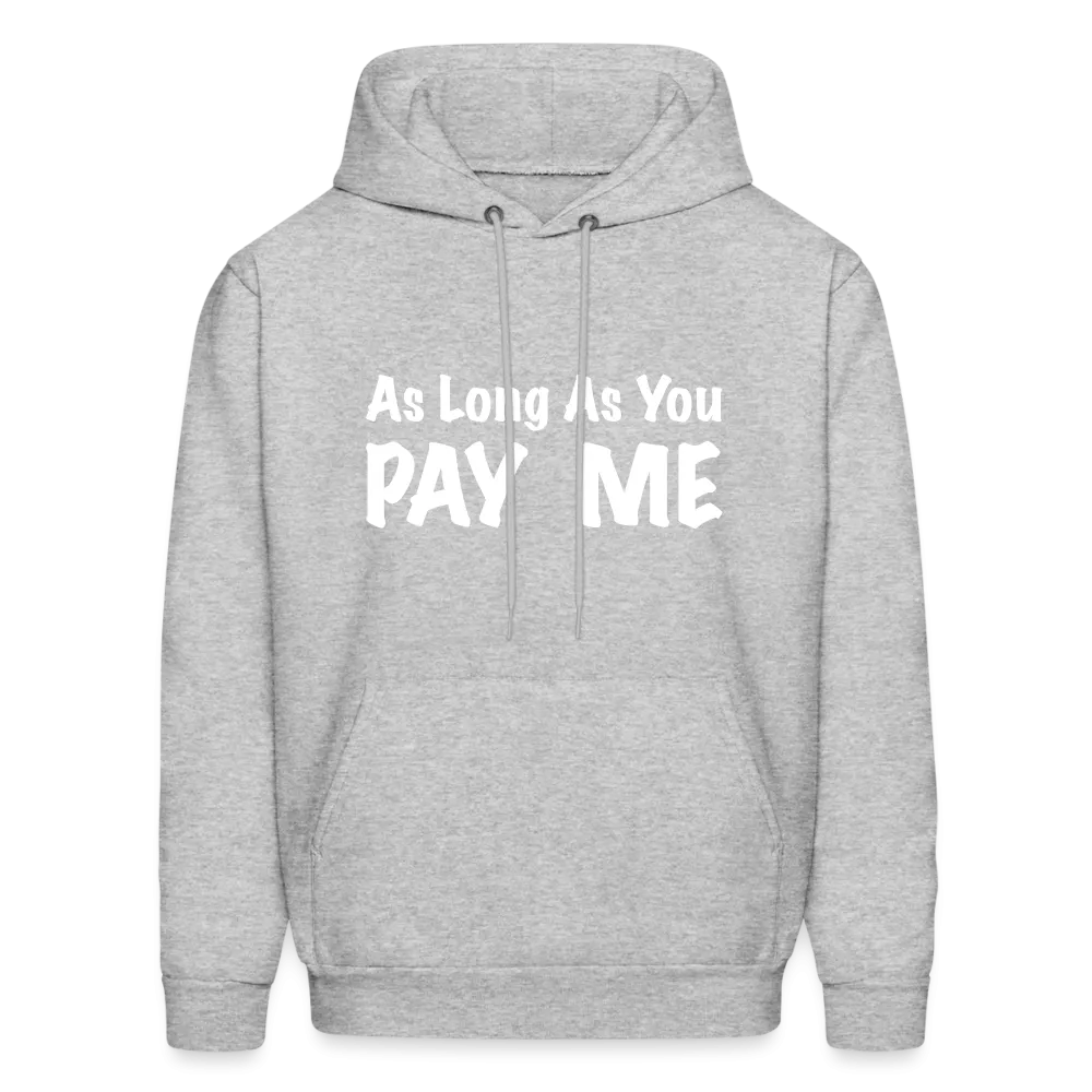 As Long As You Pay Me Hoodie