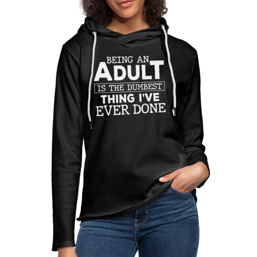 Being An Adult Is The Dumbest Thing I've Ever Done : Hoodie