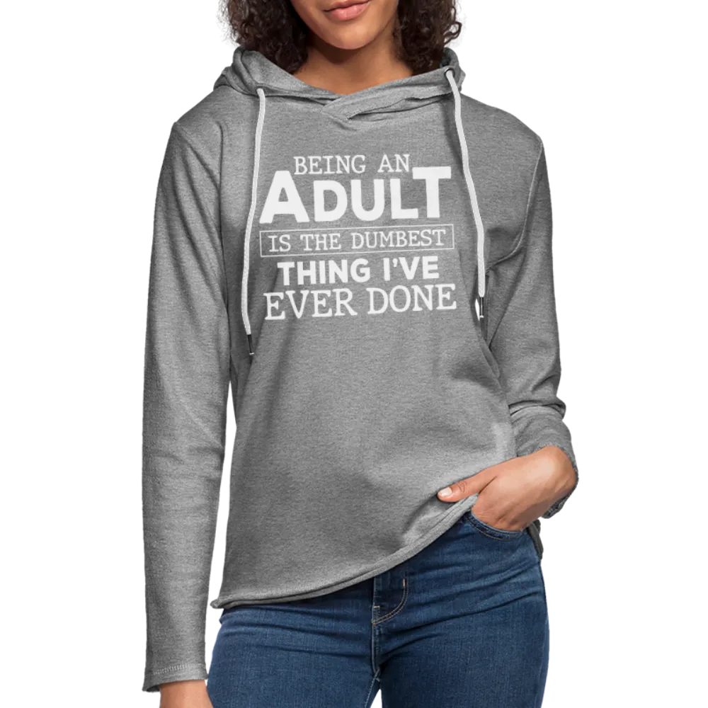 Being An Adult Is The Dumbest Thing I've Ever Done : Hoodie