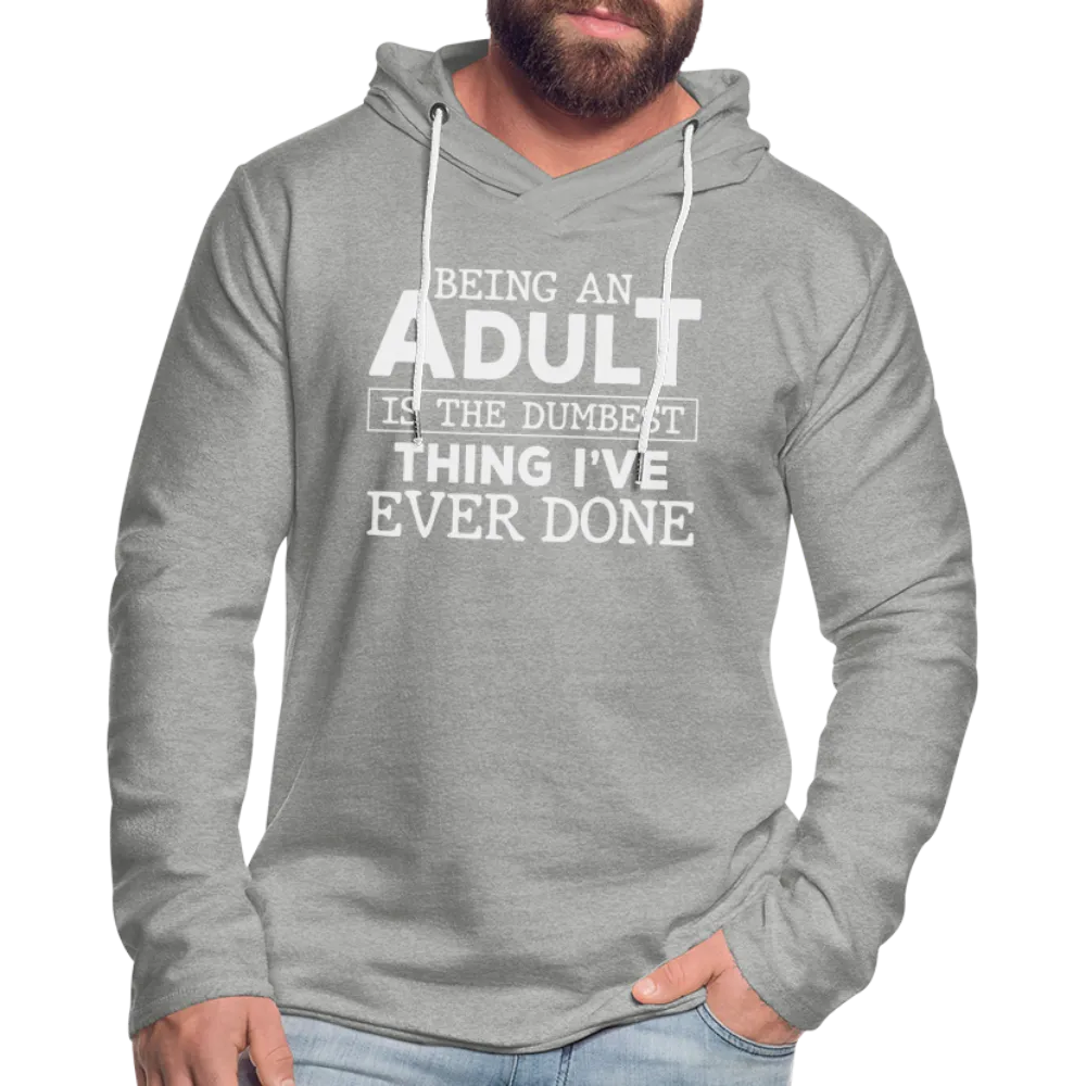 Being An Adult Is The Dumbest Thing I've Ever Done : Hoodie