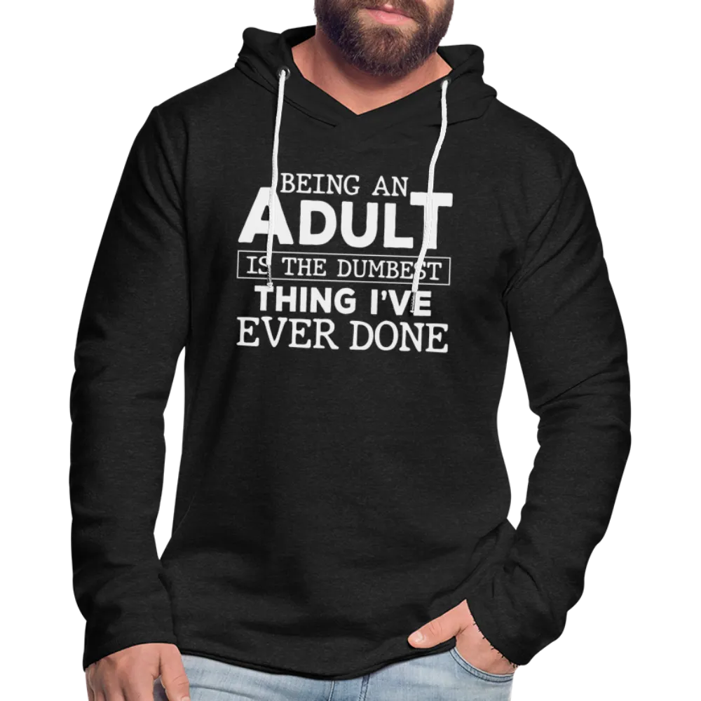 Being An Adult Is The Dumbest Thing I've Ever Done : Hoodie