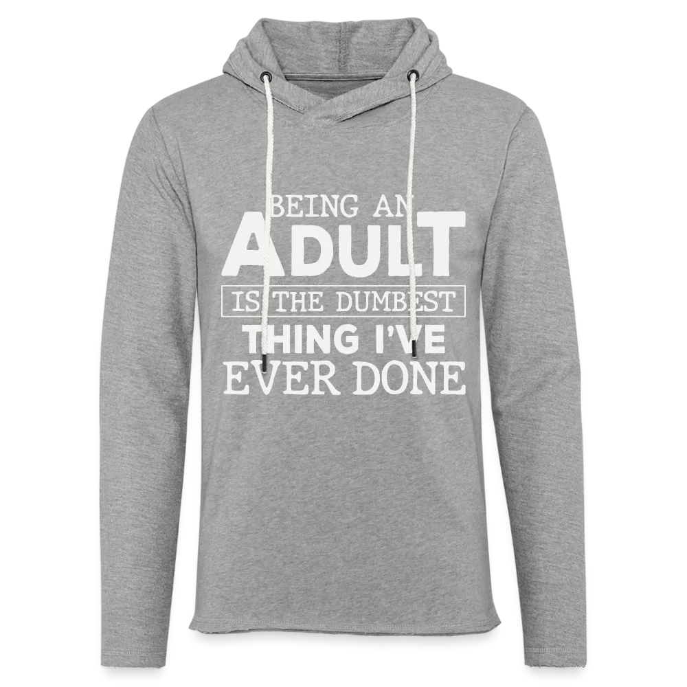 Being An Adult Is The Dumbest Thing I've Ever Done : Hoodie