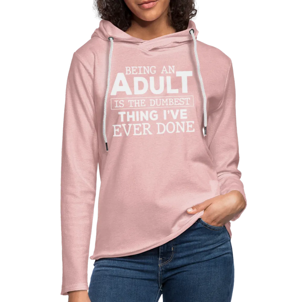 Being An Adult Is The Dumbest Thing I've Ever Done : Hoodie