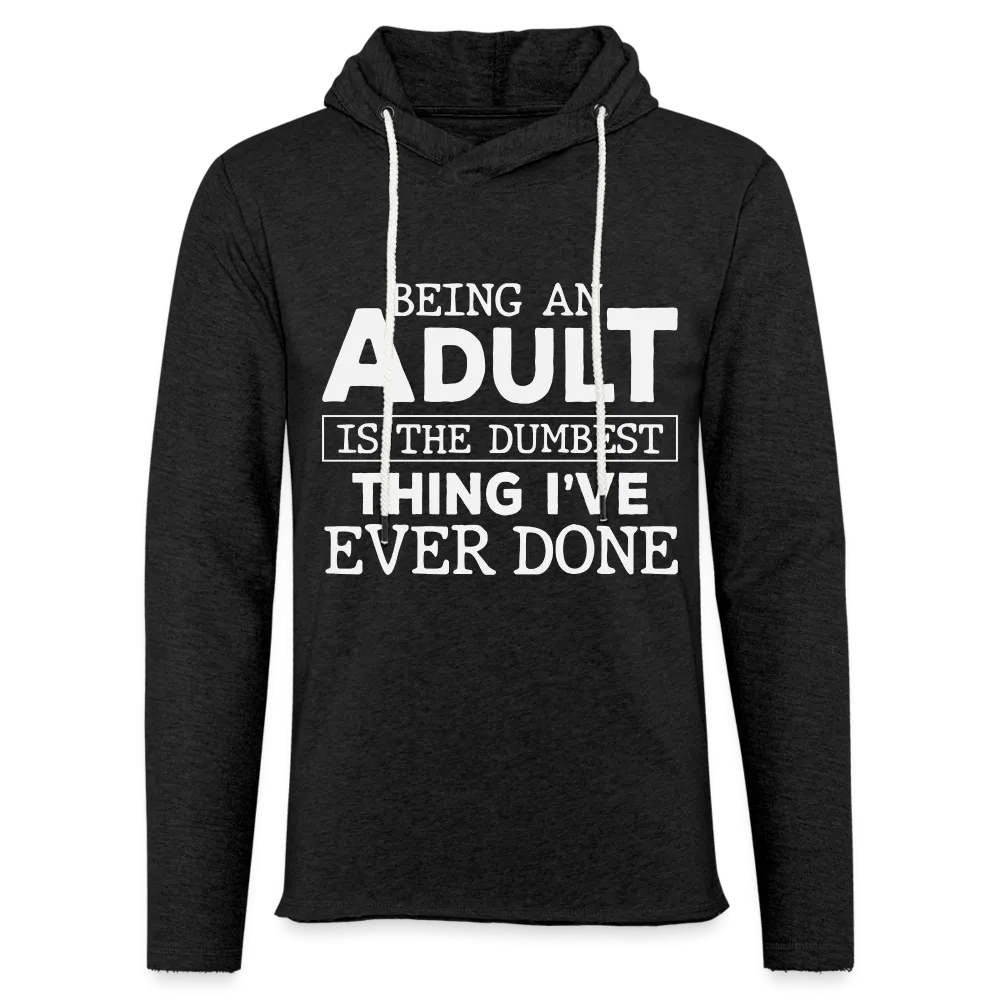 Being An Adult Is The Dumbest Thing I've Ever Done : Hoodie