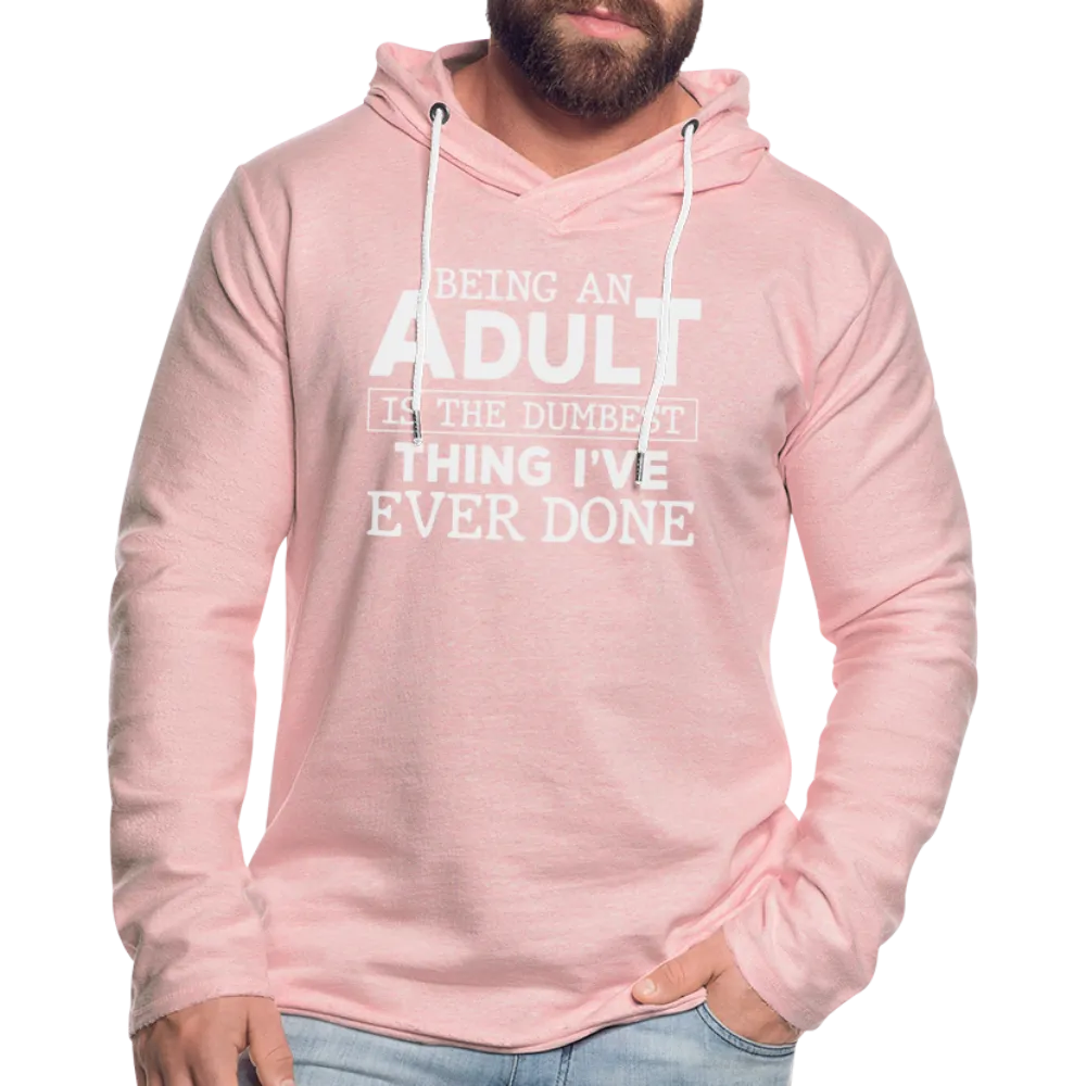 Being An Adult Is The Dumbest Thing I've Ever Done : Hoodie