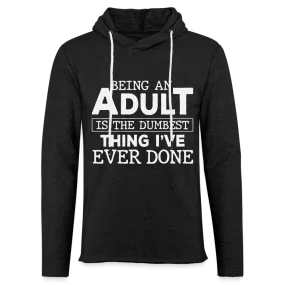 Being An Adult Is The Dumbest Thing I've Ever Done : Hoodie