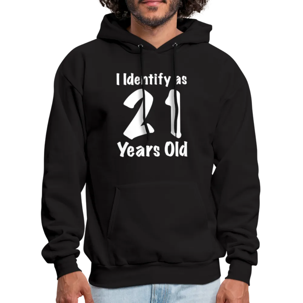 I Identify as 21 Years Old Hoodie (Birthday Gift Idea)