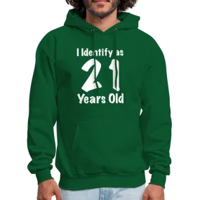 I Identify as 21 Years Old Hoodie (Birthday Gift Idea)