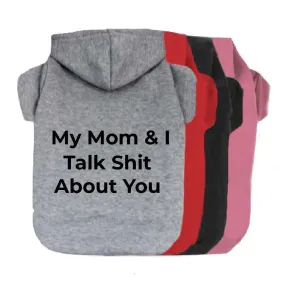 My Mom & I Talk Shit About You Pet Hoodie