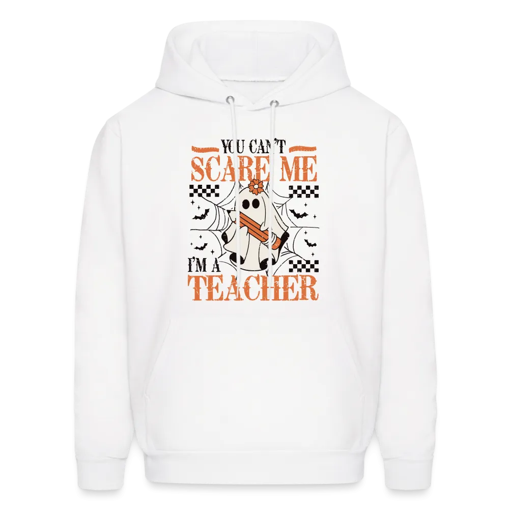 You Can't Scare Me I'm a Teacher Hoodie (Halloween)